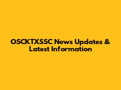 OSCKTXSSC News Updates & Latest Information
