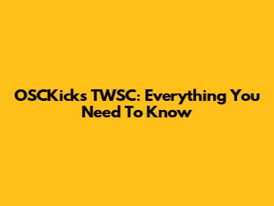 OSCKicks TWSC: Everything You Need To Know