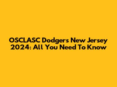 OSCLASC Dodgers New Jersey 2024: All You Need To Know