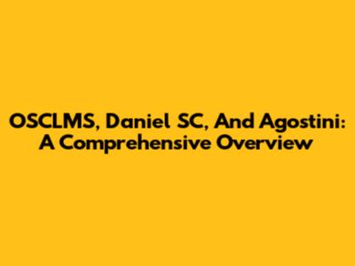 OSCLMS, Daniel SC, And Agostini: A Comprehensive Overview
