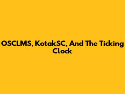 OSCLMS, KotakSC, And The Ticking Clock