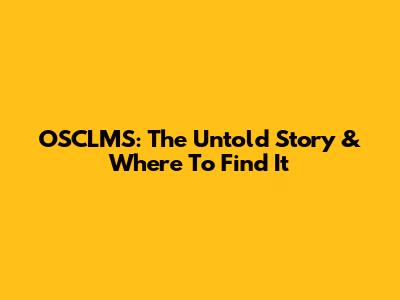 OSCLMS: The Untold Story & Where To Find It