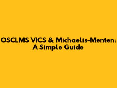 OSCLMS VICS & Michaelis-Menten: A Simple Guide