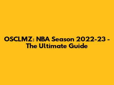 OSCLMZ: NBA Season 2022-23 - The Ultimate Guide