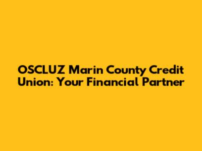 OSCLUZ Marin County Credit Union: Your Financial Partner