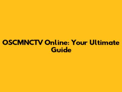 OSCMNCTV Online: Your Ultimate Guide
