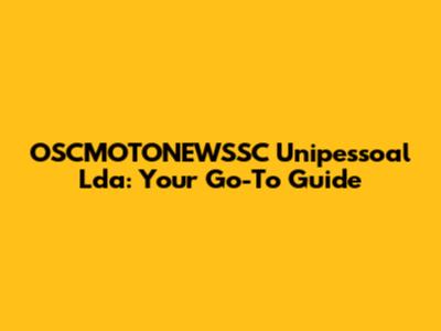 OSCMOTONEWSSC Unipessoal Lda: Your Go-To Guide