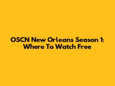 OSCN New Orleans Season 1: Where To Watch Free