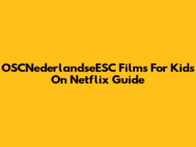 OSCNederlandseESC Films For Kids On Netflix Guide