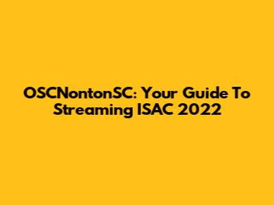 OSCNontonSC: Your Guide To Streaming ISAC 2022