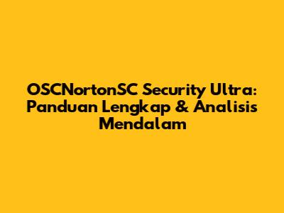 OSCNortonSC Security Ultra: Panduan Lengkap & Analisis Mendalam