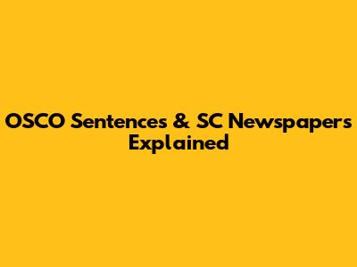 OSCO Sentences & SC Newspapers Explained