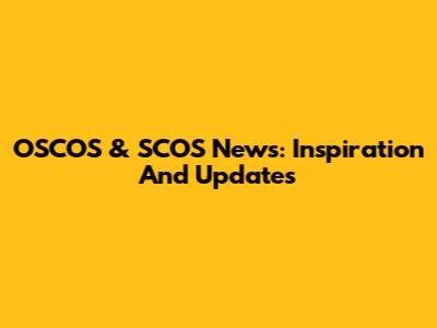 OSCOS & SCOS News: Inspiration And Updates