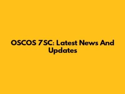 OSCOS 7SC: Latest News And Updates