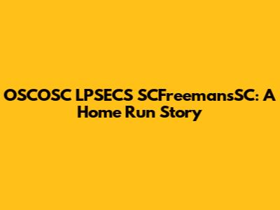 OSCOSC LPSECS SCFreemansSC: A Home Run Story