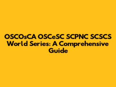 OSCOsCA OSCeSC SCPNC SCSCS World Series: A Comprehensive Guide