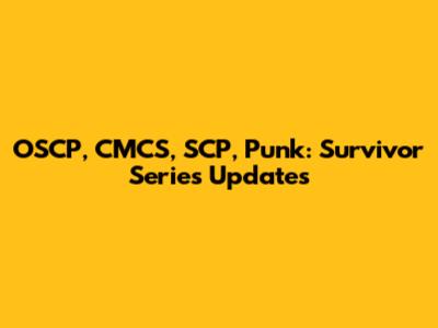 OSCP, CMCS, SCP, Punk: Survivor Series Updates