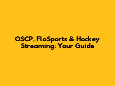 OSCP, FloSports & Hockey Streaming: Your Guide