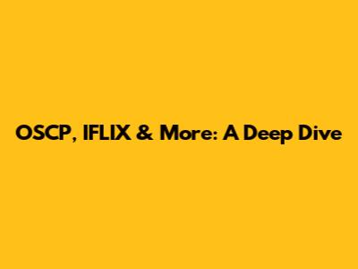 OSCP, IFLIX & More: A Deep Dive