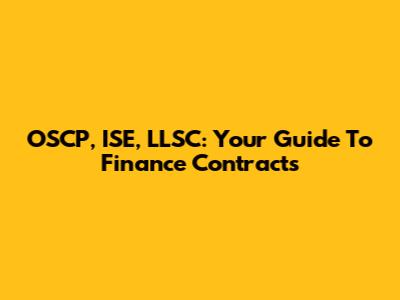 OSCP, ISE, LLSC: Your Guide To Finance Contracts