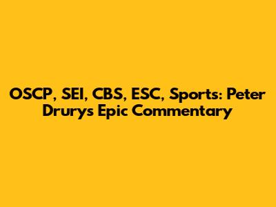 OSCP, SEI, CBS, ESC, Sports: Peter Drury's Epic Commentary