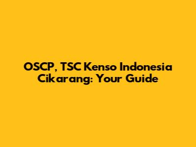 OSCP, TSC Kenso Indonesia Cikarang: Your Guide