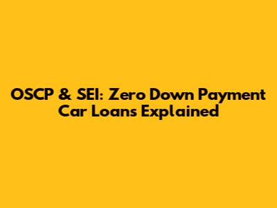 OSCP & SEI: Zero Down Payment Car Loans Explained