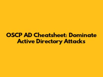 OSCP AD Cheatsheet: Dominate Active Directory Attacks