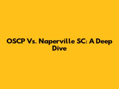 OSCP Vs. Naperville SC: A Deep Dive