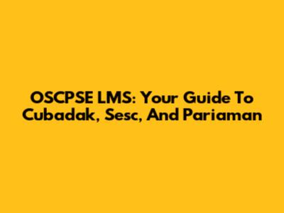 OSCPSE LMS: Your Guide To Cubadak, Sesc, And Pariaman