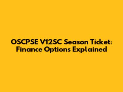 OSCPSE V12SC Season Ticket: Finance Options Explained