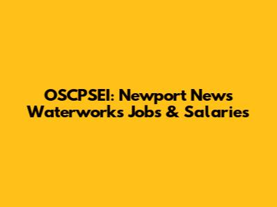 OSCPSEI: Newport News Waterworks Jobs & Salaries