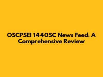 OSCPSEI 1440SC News Feed: A Comprehensive Review