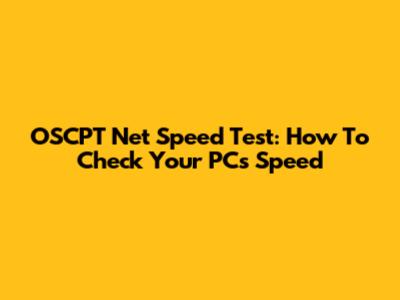 OSCPT Net Speed Test: How To Check Your PC's Speed