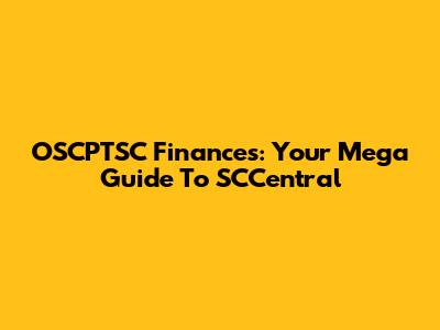 OSCPTSC Finances: Your Mega Guide To SCCentral