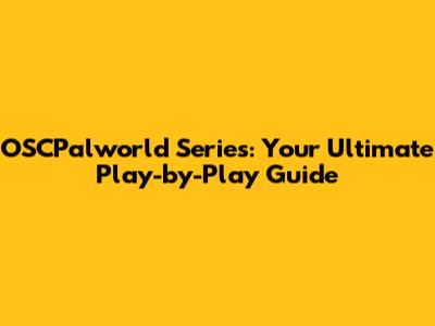OSCPalworld Series: Your Ultimate Play-by-Play Guide