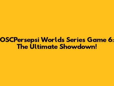 OSCPersepsi World's Series Game 6: The Ultimate Showdown!
