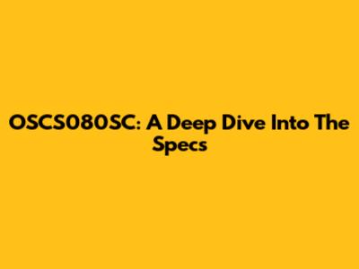 OSCS080SC: A Deep Dive Into The Specs