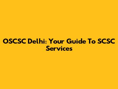 OSCSC Delhi: Your Guide To SCSC Services