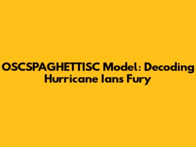 OSCSPAGHETTISC Model: Decoding Hurricane Ian's Fury