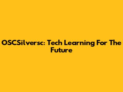 OSCSilversc: Tech Learning For The Future