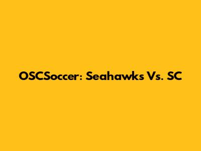 OSCSoccer: Seahawks Vs. SC