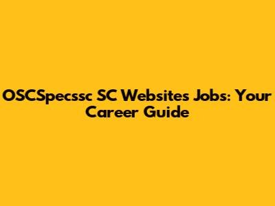 OSCSpecssc SC Websites Jobs: Your Career Guide