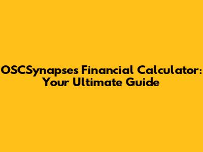 OSCSynapses Financial Calculator: Your Ultimate Guide
