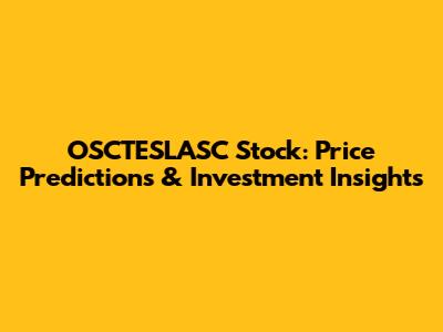 OSCTESLASC Stock: Price Predictions & Investment Insights