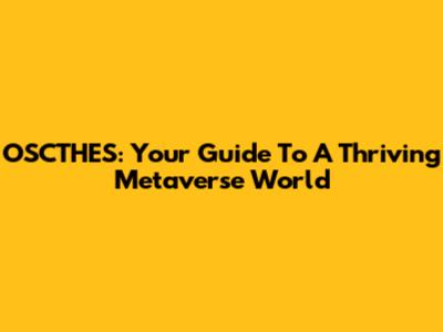 OSCTHES: Your Guide To A Thriving Metaverse World