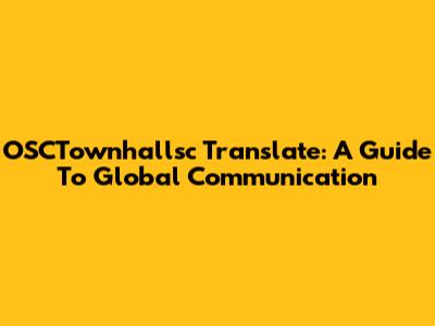 OSCTownhallsc Translate: A Guide To Global Communication