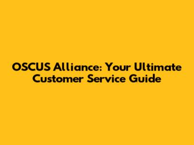 OSCUS Alliance: Your Ultimate Customer Service Guide