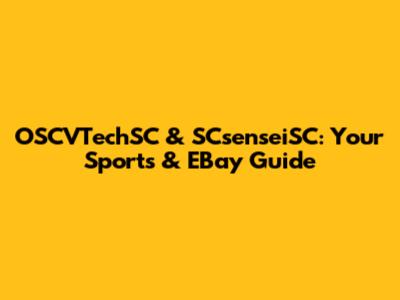 OSCVTechSC & SCsenseiSC: Your Sports & EBay Guide