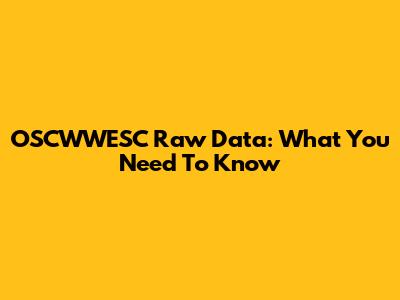 OSCWWESC Raw Data: What You Need To Know